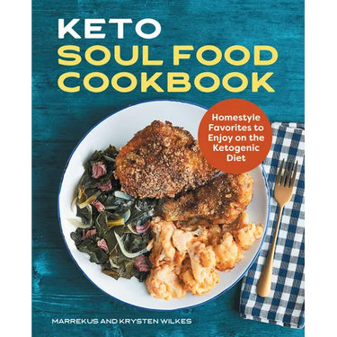 Keto Soul Food Cookbook: Homestyle Favorites to Enjoy on the Ketogenic Diet