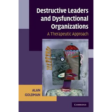 Destructive Leaders and Dysfunctional Organizations: A Therapeutic Approach