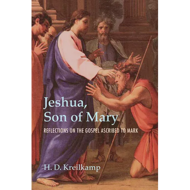 Jeshua, Son of Mary: Reflections on the Gospel Ascribed to Mark