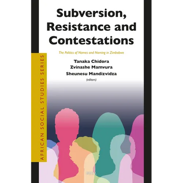 Subversion, Resistance and Contestations: The Politics of Names and Naming in Zimbabwe