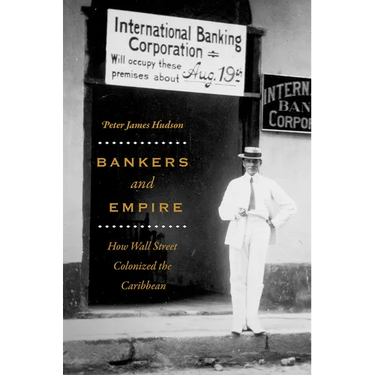 Bankers and Empire: How Wall Street Colonized the Caribbean