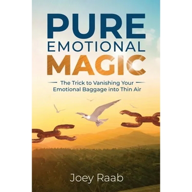 Pure Emotional Magic: The Trick to Vanishing Your Emotional Baggage into Thin Air