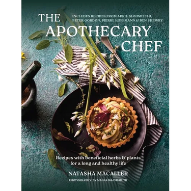 The Apothecary Chef: Recipes with Beneficial Herbs & Plants for a Long and Healthy Life