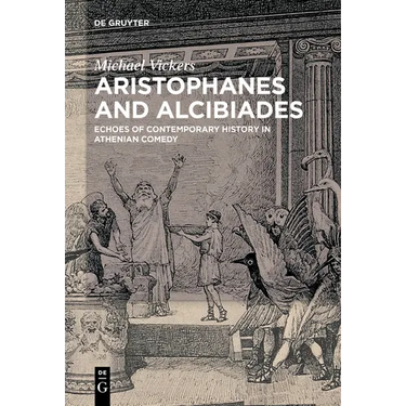 Aristophanes and Alcibiades: Echoes of Contemporary History in Athenian Comedy