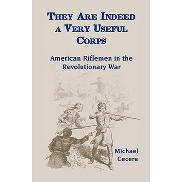 They Are Indeed a Very Useful Corps, American Riflemen in the Revolutionary War