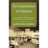 No Depression in Heaven: The Great Depression, the New Deal, and the Transformation of Religion in the Delta