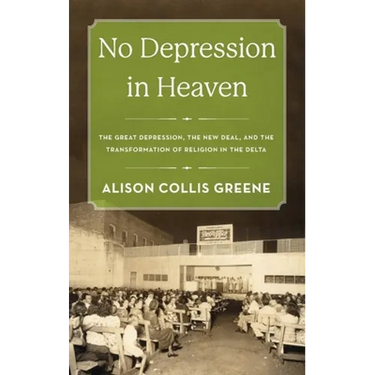 No Depression in Heaven: The Great Depression, the New Deal, and the Transformation of Religion in the Delta