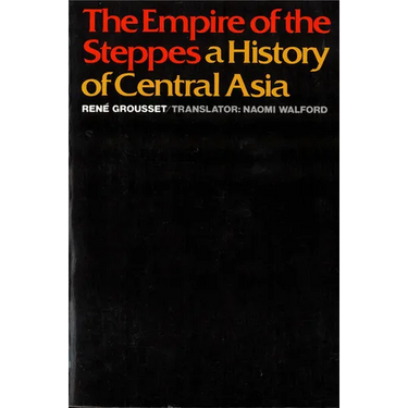 The Empire of the Steppes: A History of Central Asia