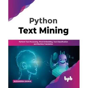 Python Text Mining: Perform Text Processing, Word Embedding, Text Classification and Machine Translation
