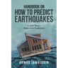 Handbook on How to Predict Earthquakes: A Valid Theory Makes Valid Predictions