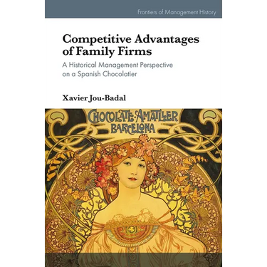 Competitive Advantages of Family Firms: A Historical Management Perspective on a Spanish Chocolatier
