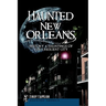 Haunted New Orleans: History & Hauntings of the Crescent City