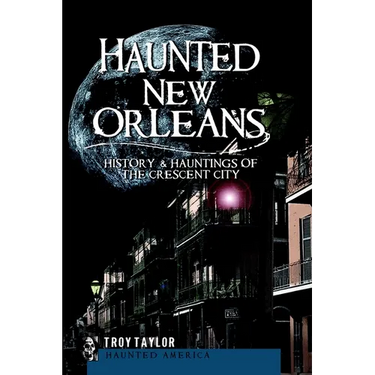 Haunted New Orleans: History & Hauntings of the Crescent City
