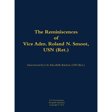 The Reminiscences of Vice Adm. Roland N. Smoot, USN (Ret.): 1901-1984