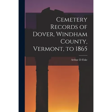 Cemetery Records of Dover, Windham County, Vermont, to 1865