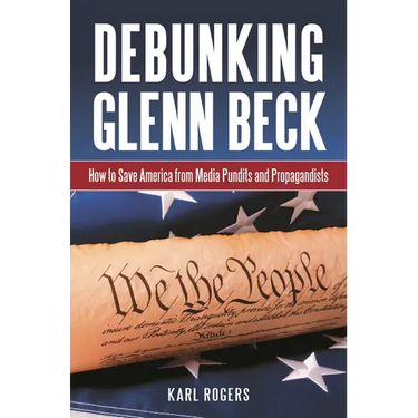 Debunking Glenn Beck: How to Save America from Media Pundits and Propagandists