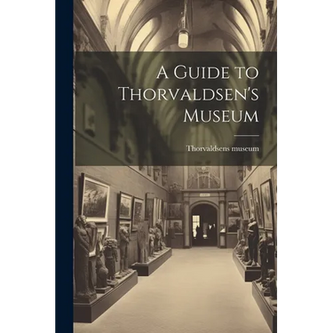 A Guide to Thorvaldsen's Museum