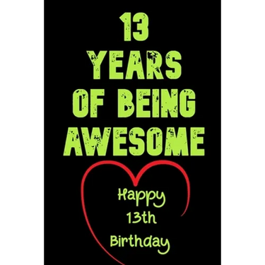 13 Years Of Being Awesome Happy 13th Birthday: 13 Years Old Gift for Boys & Girls