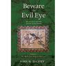 Beware the Evil Eye Volume 3: The Evil Eye in the Bible and the Ancient World--The Bible and Related Sources