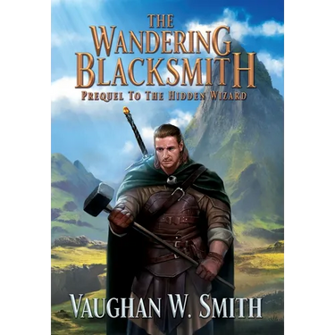 The Wandering Blacksmith: Prequel to the Hidden Wizard Series