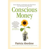 Conscious Money: Living, Creating, and Investing with Your Values for a Sustainable New Prosperity