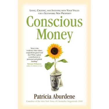 Conscious Money: Living, Creating, and Investing with Your Values for a Sustainable New Prosperity