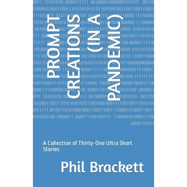 Prompt Creations (in a Pandemic): A Collection of Thirty-One Ultra Short Stories