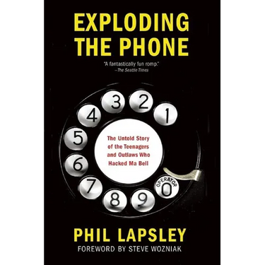 Exploding the Phone: The Untold Story of the Teenagers and Outlaws Who Hacked Ma Bell