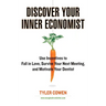 Discover Your Inner Economist: Use Incentives to Fall in Love, Survive Your Next Meeting, and Motivate Your Dentist