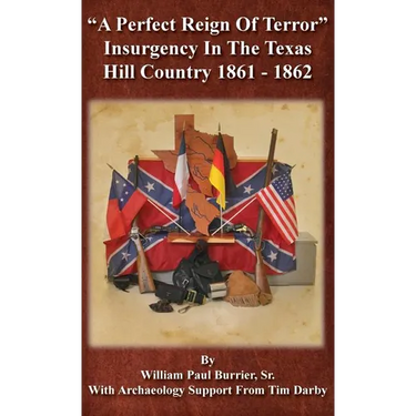 A Perfect Reign of Terror: Insurgency In the Texas Hill Country 1861 - 1862