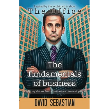 The Fundamentals of Business: Analyzing Michael Scott business and leadership style