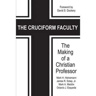 The Cruciform Faculty: The Making of a Christian Professor