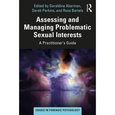 Assessing and Managing Problematic Sexual Interests: A Practitioner's Guide