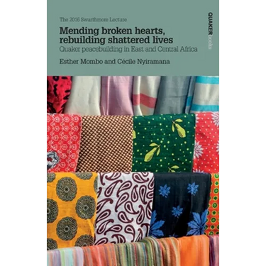 Mending broken hearts, rebuilding shattered lives: Quaker peacebuilding in East and Central Africa