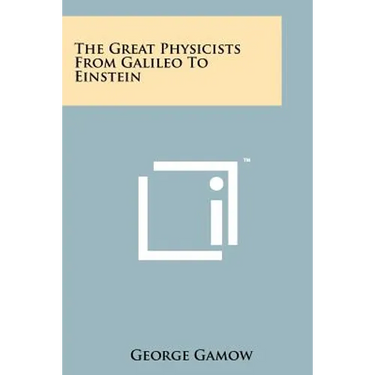 The Great Physicists From Galileo To Einstein