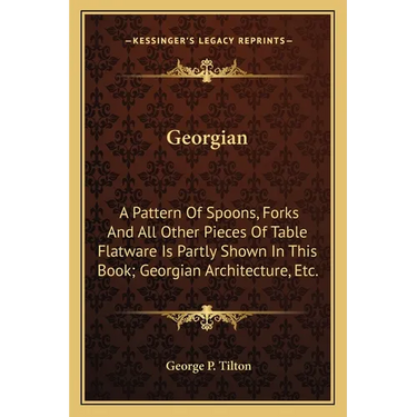 Georgian: A Pattern Of Spoons, Forks And All Other Pieces Of Table Flatware Is Partly Shown In This Book; Georgian Architecture, Etc.