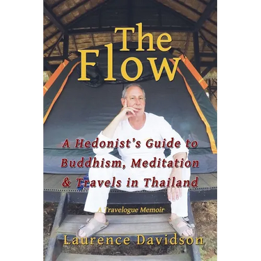 The Flow: A Hedonist's Guide to Buddhism, Meditation & Travels in Thailand