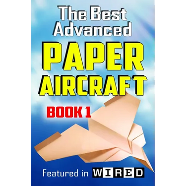 The Best Advanced Paper Aircraft Book 1: Long Distance Gliders, Performance Paper Airplanes, and Gliders with Landing Gear