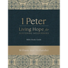 1 Peter: Living Hope for Suffering Sojourners: Bible Study Guide