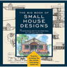 Big Book of Small House Designs: 75 Award-Winning Plans for Your Dream House, 1,250 Square Feet or Less