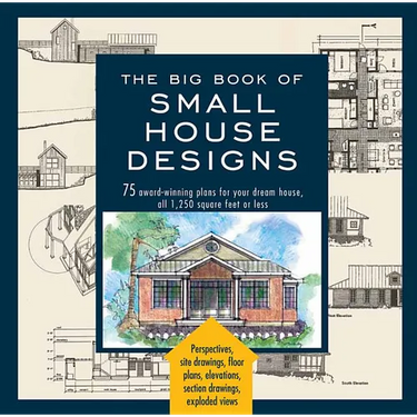 Big Book of Small House Designs: 75 Award-Winning Plans for Your Dream House, 1,250 Square Feet or Less