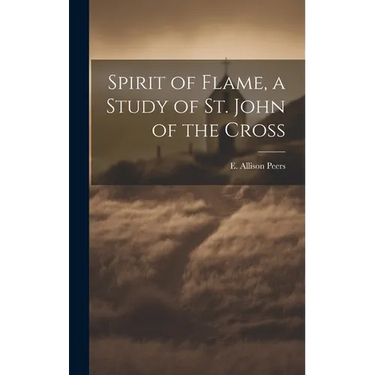 Spirit of Flame, a Study of St. John of the Cross