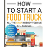 How To Start A Food Truck: All the Crap Nobody Told Me