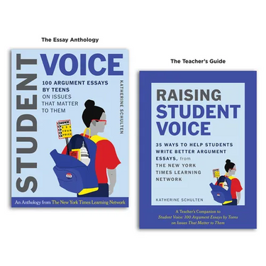 Student Voice Teacher's Special: 100 Teen Essays + 35 Ways to Teach Argument Writing: From the New York Times Learning Network