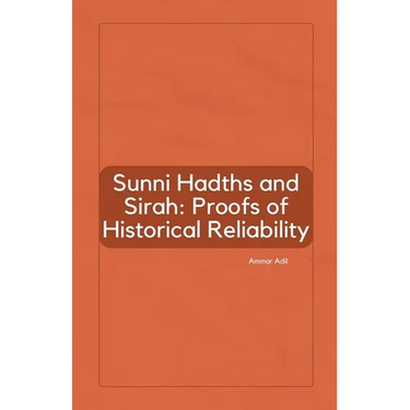 Sunni Hadiths and Sirah: Proofs of Historical Reliability