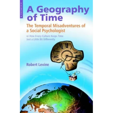 Geography of Time: The Temporal Misadventures of a Social Psychologist, or How Every Culture Keeps Time Just a Little Bit Differently
