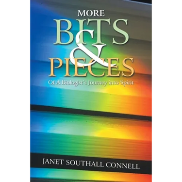 More Bits & Pieces: Of a Biologist's Journey into Spirit