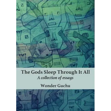 The Gods Sleep Through It All: A collection of essays