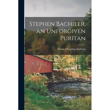 Stephen Bachiler, an Unforgiven Puritan