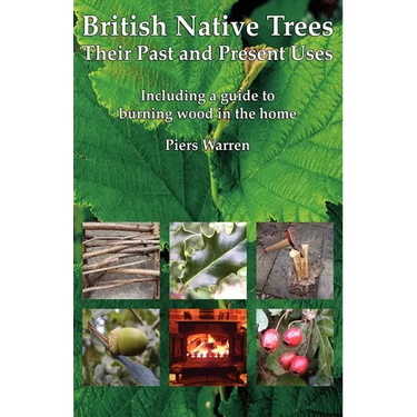 British Native Trees - Their Past and Present Uses